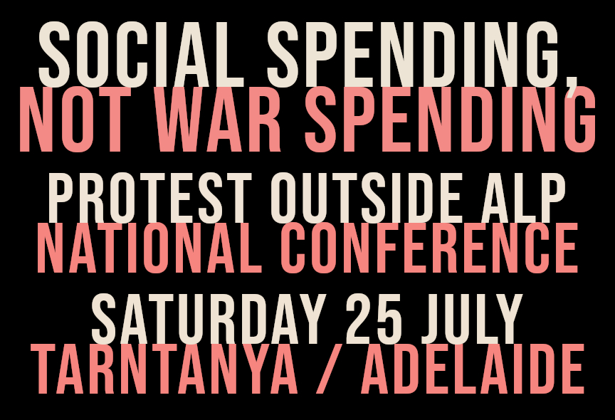 Artwork and image for event "Social Spending Not War Spending" protest ALP National Conference 11am-1pm 25/07/2026 Adelaide Convention Centre, North Terrace, Tarntanya SA 5000