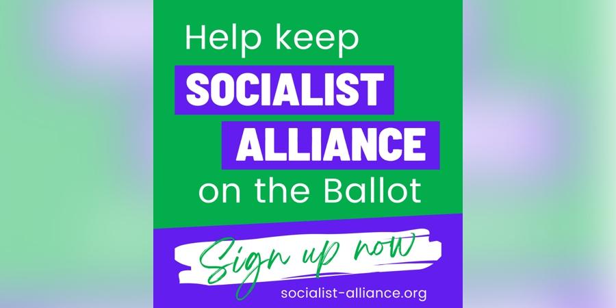 Help keep Socialist Alliance on the ballot