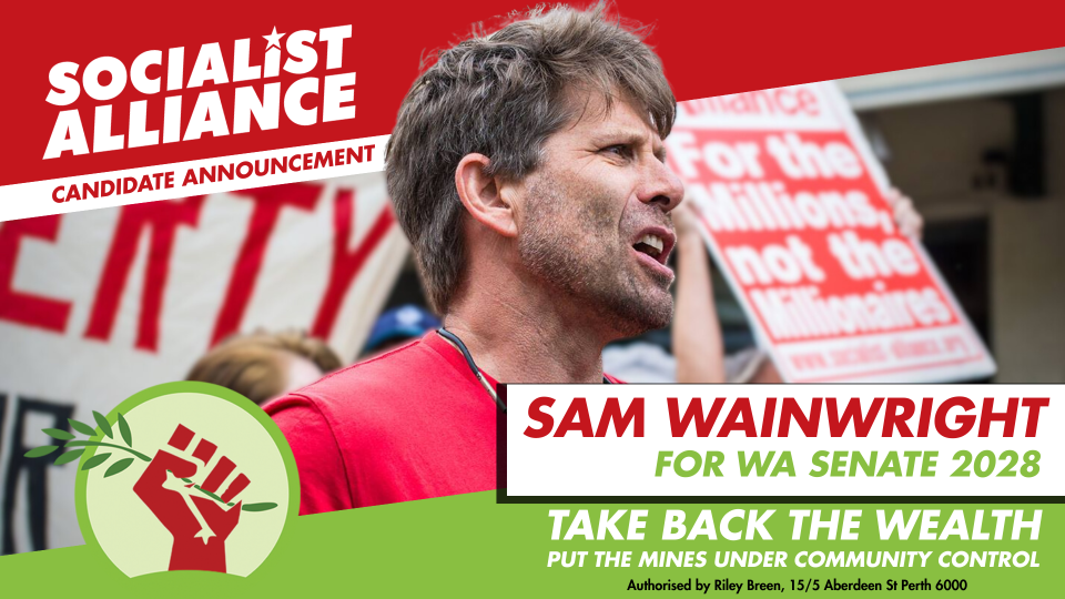 Graphic for Sam Wainwright Socialist Alliance WA lead senate candidate 2028 Australia federal election