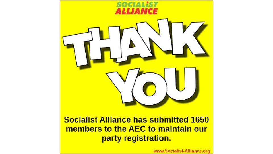 Socialist Alliance has submitted 1650 names to the AEC to maintain party registration